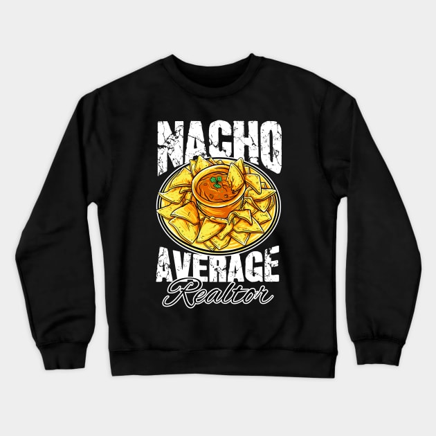 Nacho average realtor Crewneck Sweatshirt by captainmood